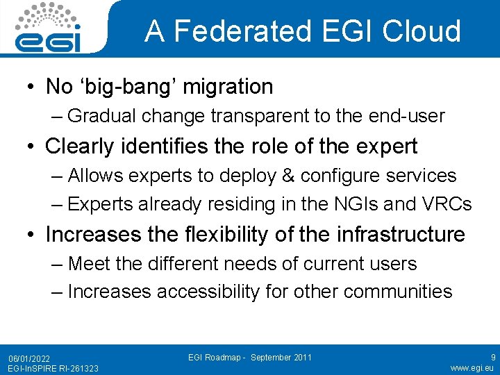 A Federated EGI Cloud • No ‘big-bang’ migration – Gradual change transparent to the