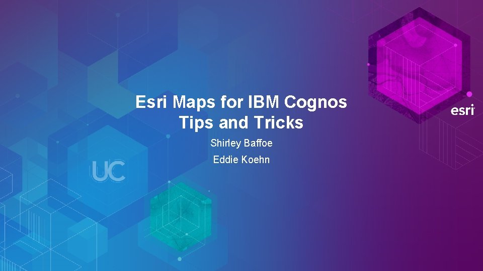 Esri Maps for IBM Cognos Tips and Tricks Shirley Baffoe Eddie Koehn 