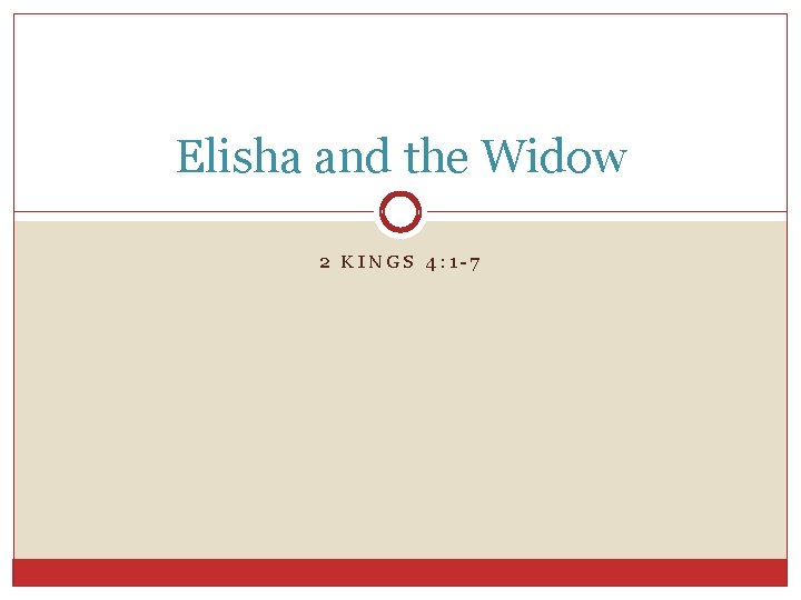 Elisha and the Widow 2 KINGS 4: 1 -7 Elisha and the Widow 2 KINGS 4: 1 -7