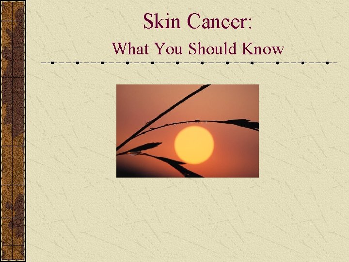 Skin Cancer: What You Should Know 