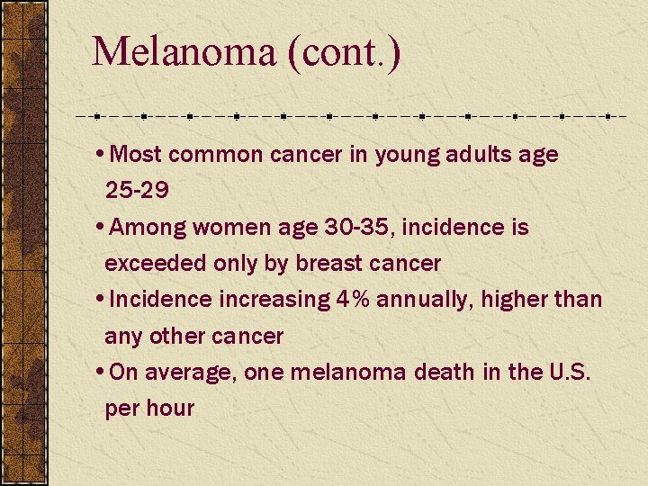 Melanoma (cont. ) • Most common cancer in young adults age 25 -29 •