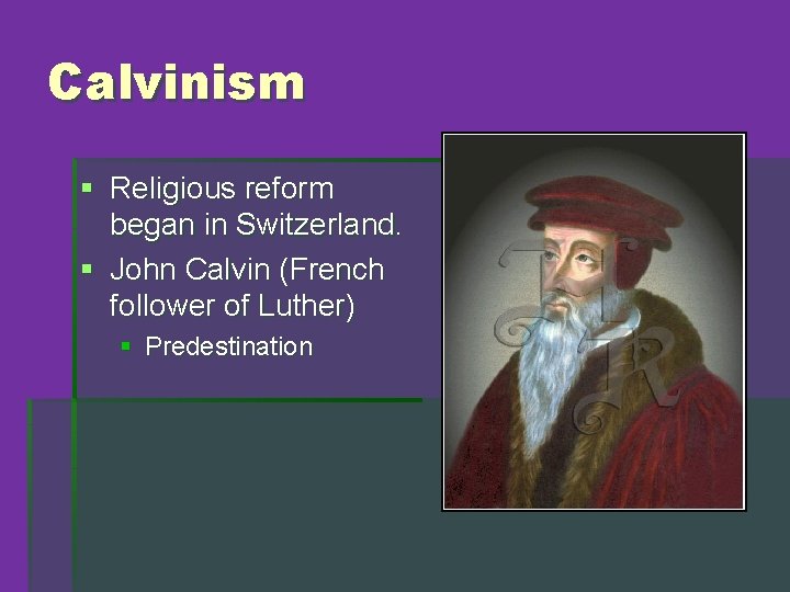 Calvinism § Religious reform began in Switzerland. § John Calvin (French follower of Luther)