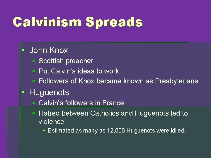 Calvinism Spreads § John Knox § Scottish preacher § Put Calvin’s ideas to work