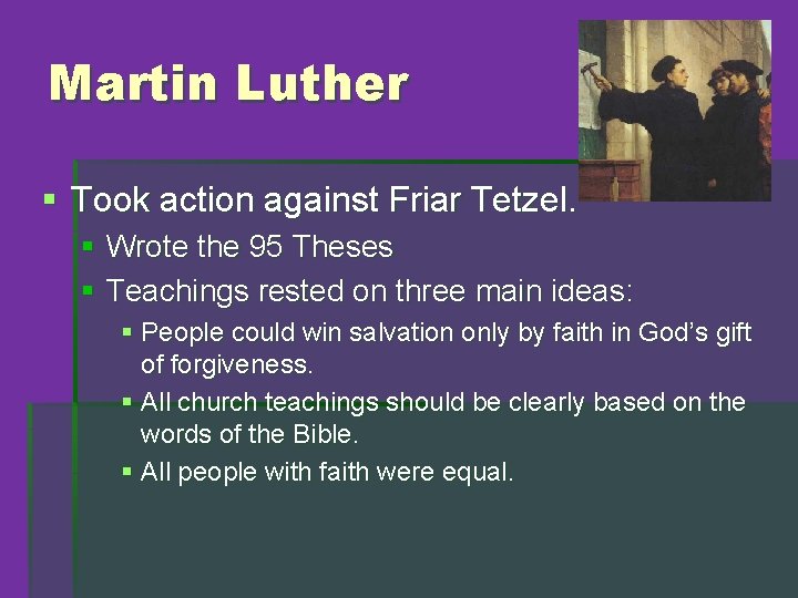 Martin Luther § Took action against Friar Tetzel. § Wrote the 95 Theses §