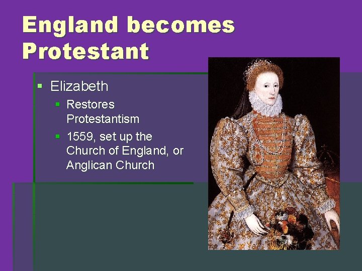 England becomes Protestant § Elizabeth § Restores Protestantism § 1559, set up the Church