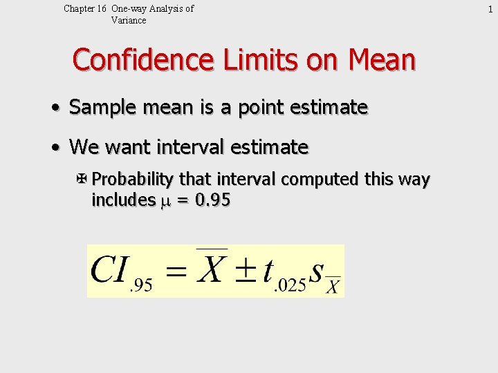 Chapter 16 One-way Analysis of Variance Confidence Limits on Mean • Sample mean is