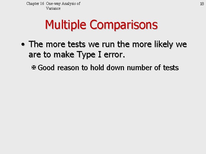 Chapter 16 One-way Analysis of Variance Multiple Comparisons • The more tests we run