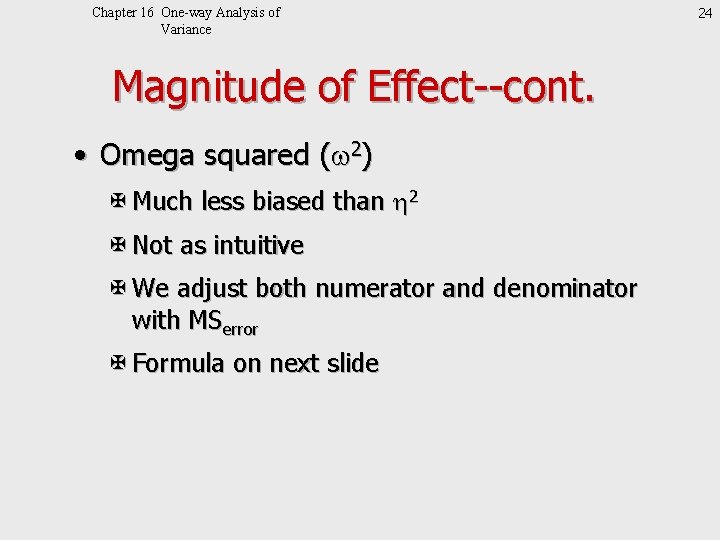 Chapter 16 One-way Analysis of Variance Magnitude of Effect--cont. • Omega squared (w 2)