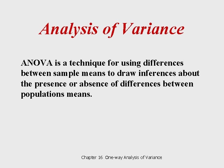 Analysis of Variance ANOVA is a technique for using differences between sample means to