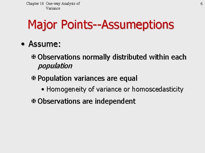 Chapter 16 One-way Analysis of Variance Major Points--Assumeptions • Assume: X Observations normally distributed