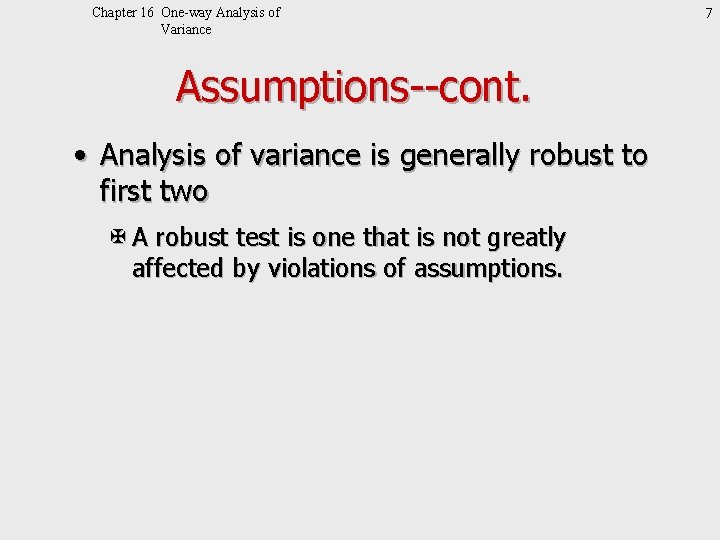 Chapter 16 One-way Analysis of Variance Assumptions--cont. • Analysis of variance is generally robust