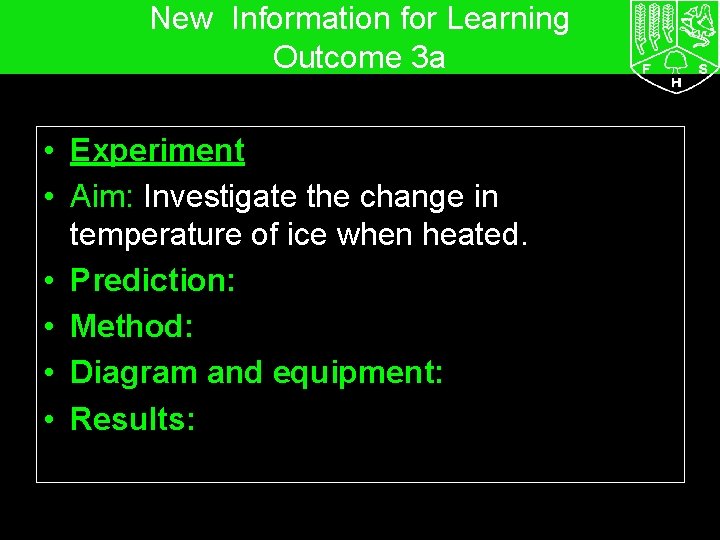 New Information for Learning Outcome 3 a • Experiment • Aim: Investigate the change
