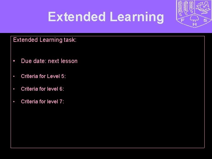 Extended Learning task: • Due date: next lesson • Criteria for Level 5: •