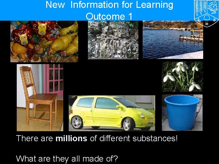 New Information for Learning Outcome 1 There are millions of different substances! What are