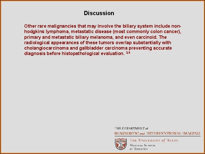 Discussion Other rare malignancies that may involve the biliary system include nonhodgkins lymphoma, metastatic