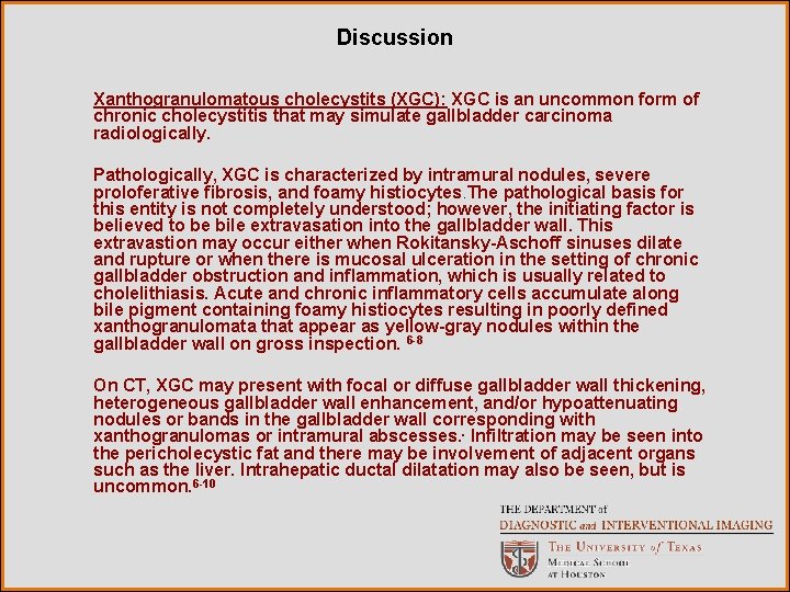 Discussion Xanthogranulomatous cholecystits (XGC): XGC is an uncommon form of chronic cholecystitis that may