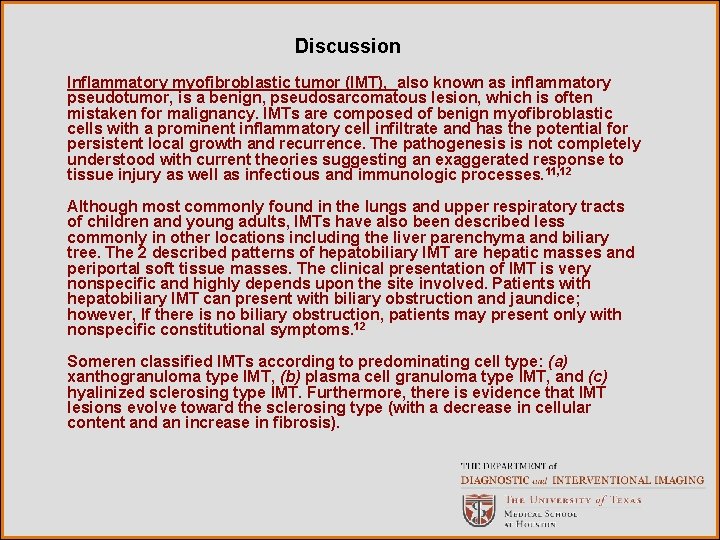 Discussion Inflammatory myofibroblastic tumor (IMT), also known as inflammatory pseudotumor, is a benign, pseudosarcomatous