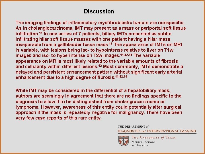 Discussion The imaging findings of inflammatory myofibroblastic tumors are nonspecific. As in cholangiocarcinoma, IMT