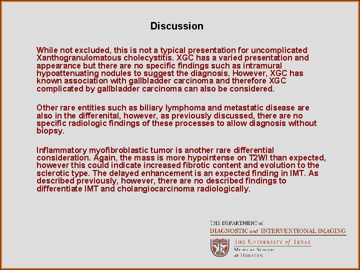 Discussion While not excluded, this is not a typical presentation for uncomplicated Xanthogranulomatous cholecystitis.