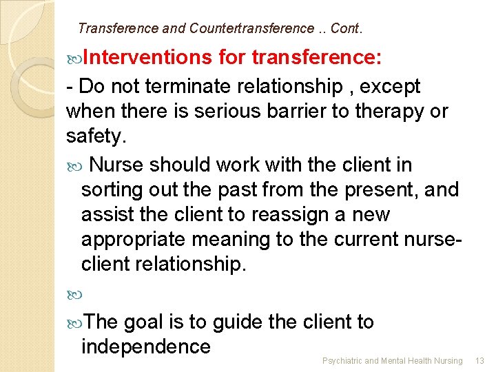 Transference and Countertransference. . Cont. Interventions for transference: - Do not terminate relationship ,