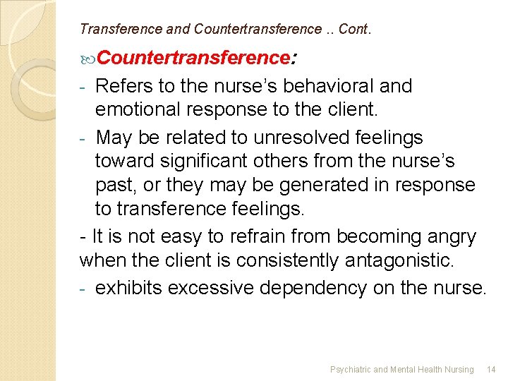 Transference and Countertransference. . Cont. Countertransference: Refers to the nurse’s behavioral and emotional response