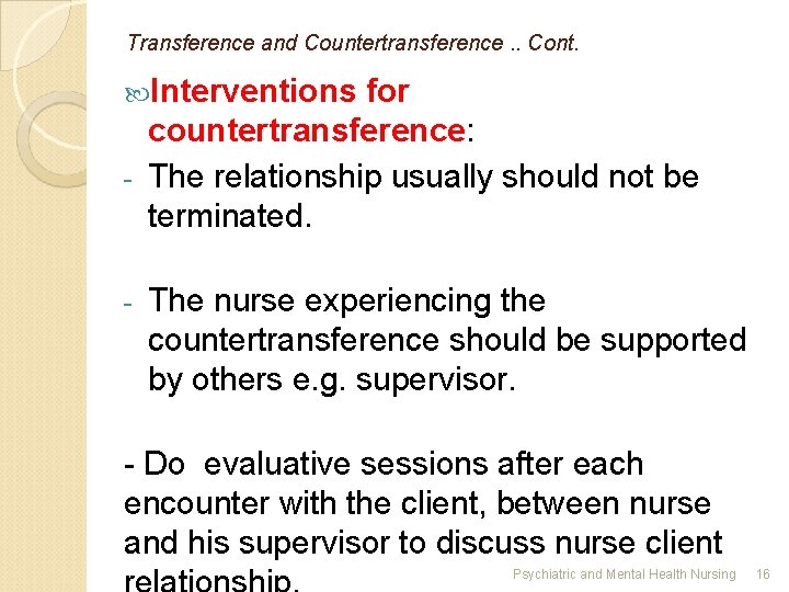 Transference and Countertransference. . Cont. Interventions for countertransference: - The relationship usually should not