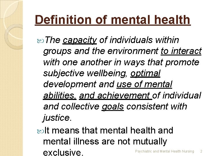 Definition of mental health The capacity of individuals within groups and the environment to