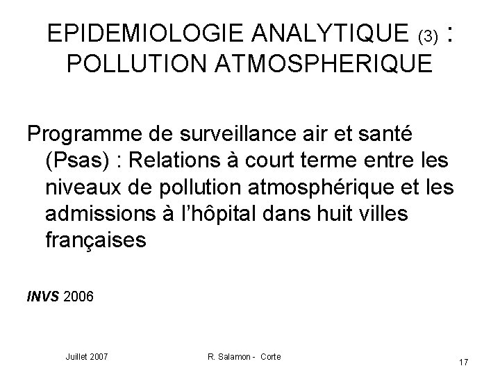 EPIDEMIOLOGIE ANALYTIQUE (3) : POLLUTION ATMOSPHERIQUE Programme de surveillance air et santé (Psas) :