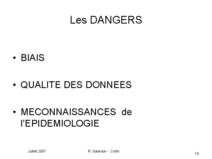 Les DANGERS • BIAIS • QUALITE DES DONNEES • MECONNAISSANCES de l’EPIDEMIOLOGIE Juillet 2007