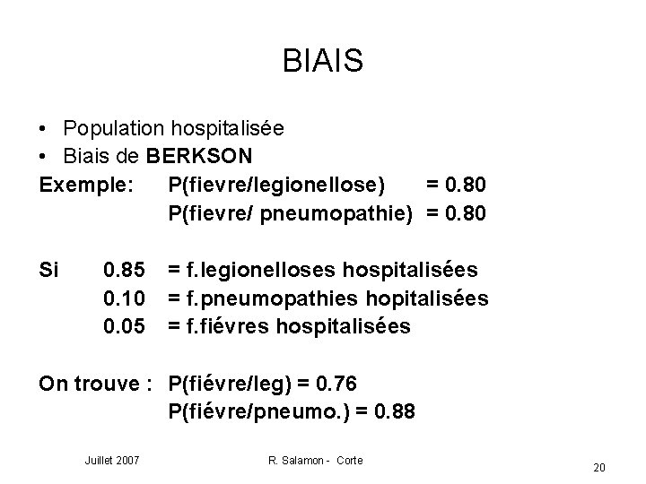 BIAIS • Population hospitalisée • Biais de BERKSON Exemple: P(fievre/legionellose) = 0. 80 P(fievre/