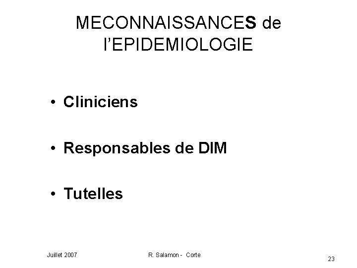 MECONNAISSANCES de l’EPIDEMIOLOGIE • Cliniciens • Responsables de DIM • Tutelles Juillet 2007 R.