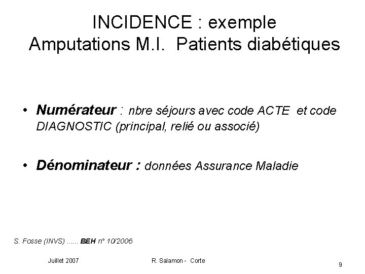 INCIDENCE : exemple Amputations M. I. Patients diabétiques • Numérateur : nbre séjours avec