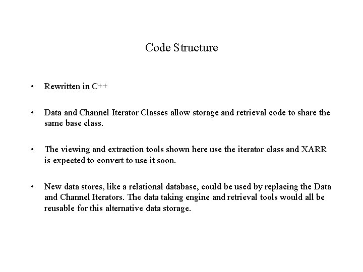 Code Structure • Rewritten in C++ • Data and Channel Iterator Classes allow storage