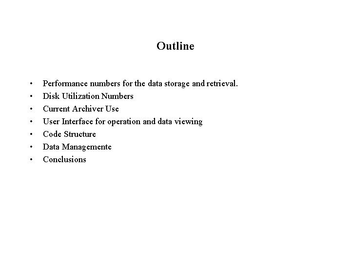 Outline • • Performance numbers for the data storage and retrieval. Disk Utilization Numbers