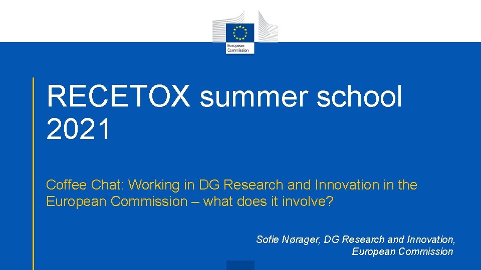 RECETOX summer school 2021 Coffee Chat: Working in DG Research and Innovation in the