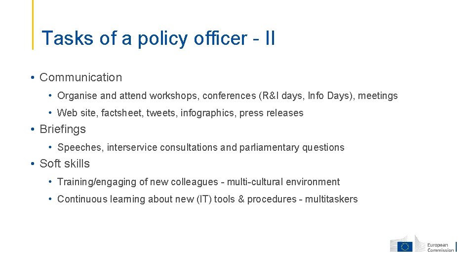 Tasks of a policy officer - II • Communication • Organise and attend workshops,