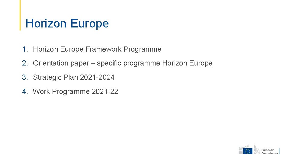 Horizon Europe 1. Horizon Europe Framework Programme 2. Orientation paper – specific programme Horizon