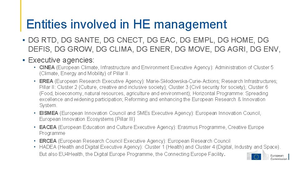 Entities involved in HE management • DG RTD, DG SANTE, DG CNECT, DG EAC,