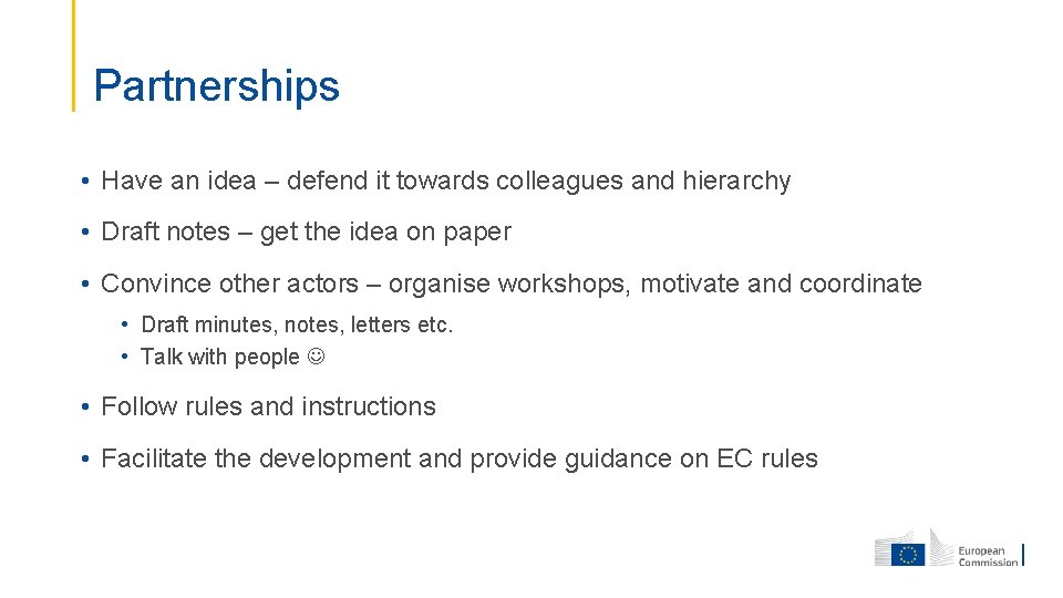 Partnerships • Have an idea – defend it towards colleagues and hierarchy • Draft