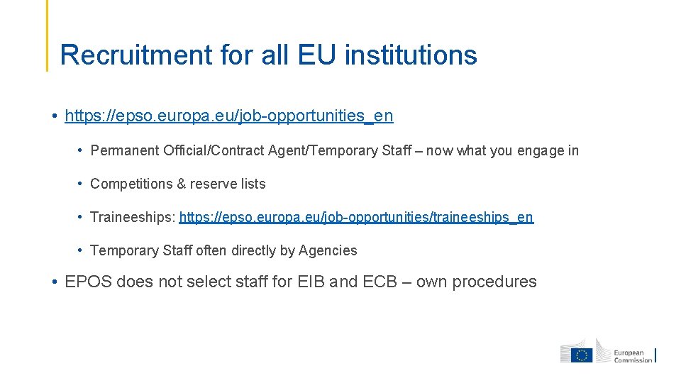 Recruitment for all EU institutions • https: //epso. europa. eu/job-opportunities_en • Permanent Official/Contract Agent/Temporary