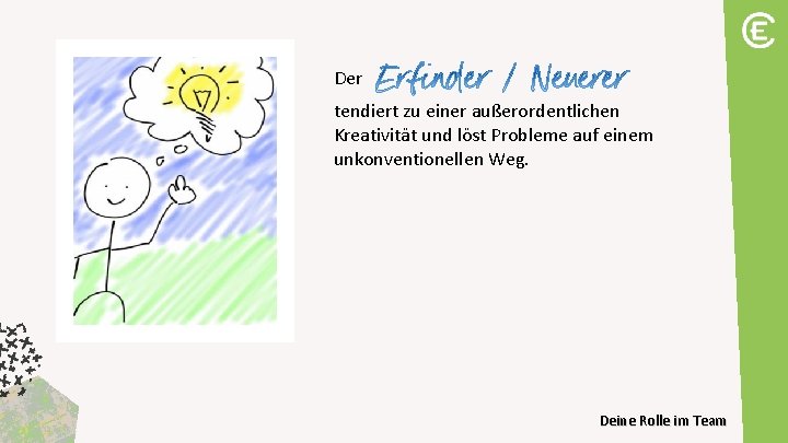 Der tendiert zu einer außerordentlichen Kreativität und löst Probleme auf einem unkonventionellen Weg. Deine