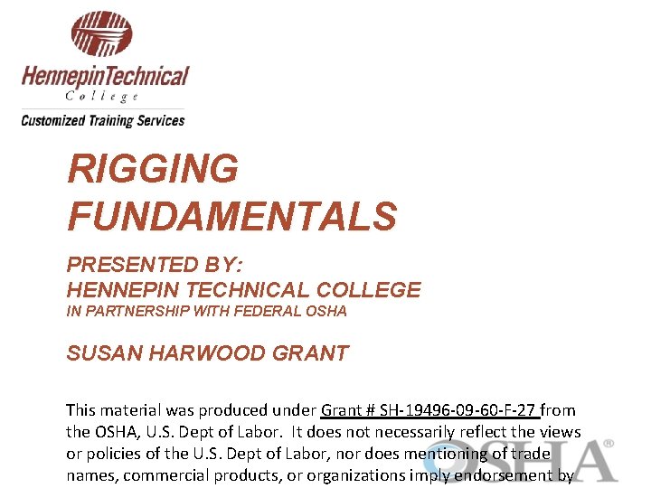 RIGGING FUNDAMENTALS PRESENTED BY: HENNEPIN TECHNICAL COLLEGE IN PARTNERSHIP WITH FEDERAL OSHA SUSAN HARWOOD