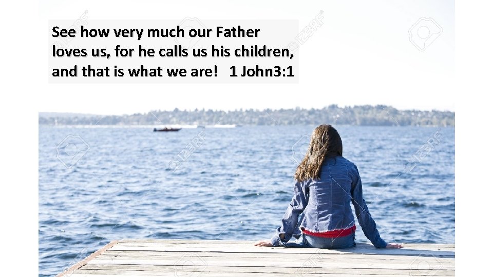 See how very much our Father loves us, for he calls us his children,