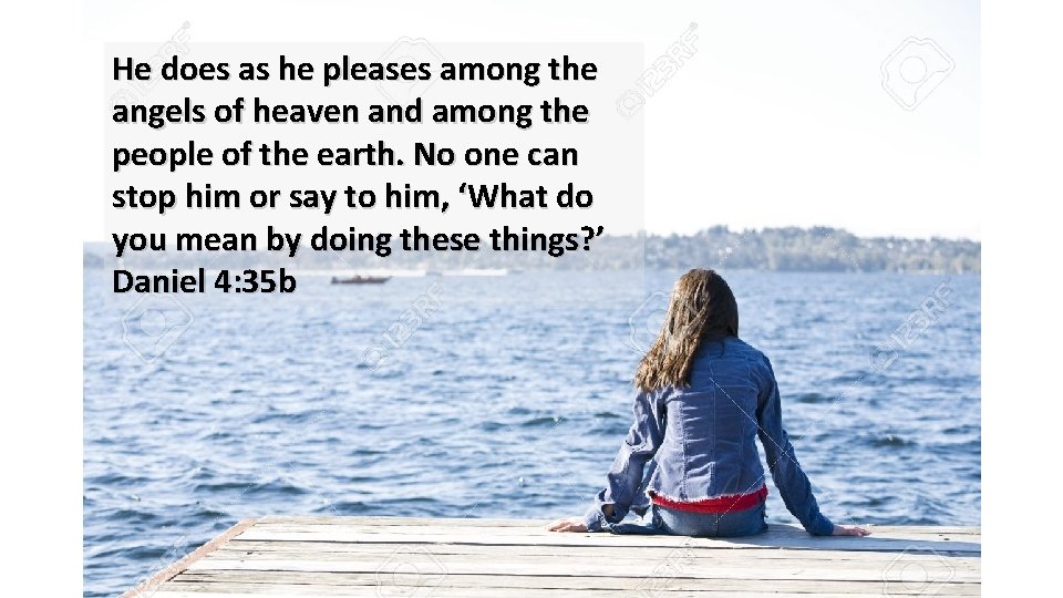He does as he pleases among the angels of heaven and among the people