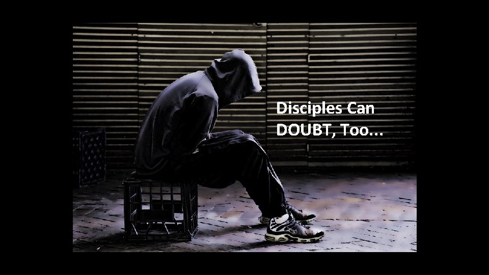 Disciples Can DOUBT, Too. . . 