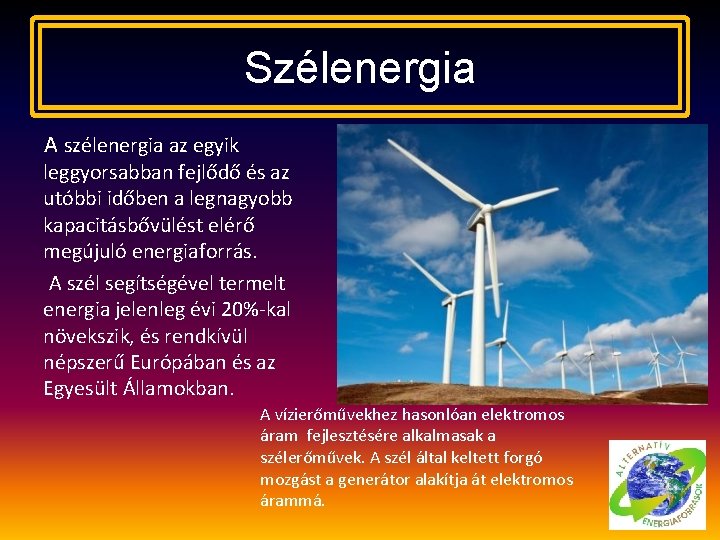 Szélenergia A szélenergia az egyik leggyorsabban fejlődő és az utóbbi időben a legnagyobb kapacitásbővülést