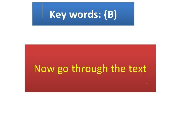 Key words: (B) Now go through the text 