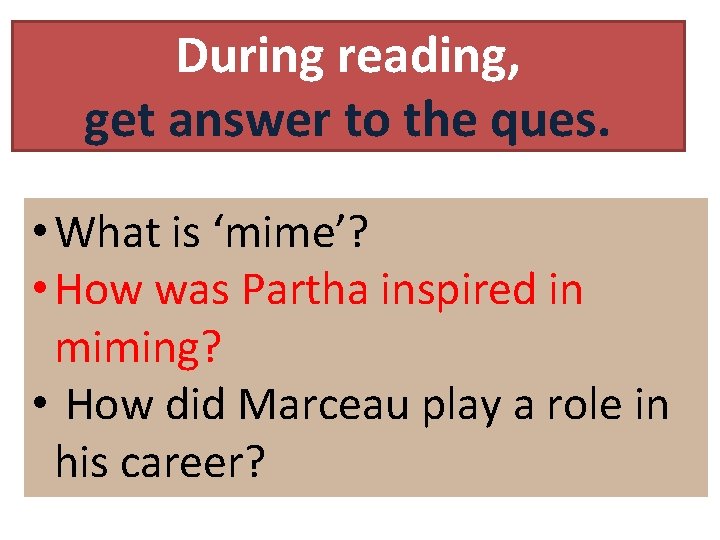 During reading, get answer to the ques. • What is ‘mime’? • How was