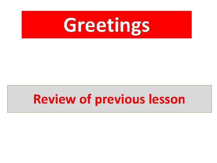 Greetings Review of previous lesson 