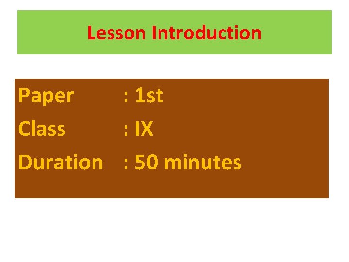 Lesson Introduction Paper : 1 st Class : IX Duration : 50 minutes 